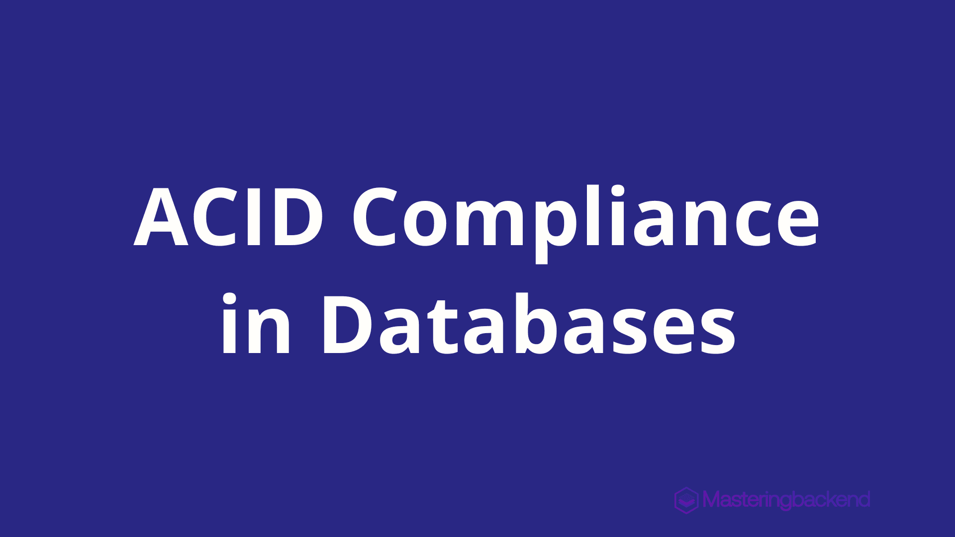 ACID Compliance in Databases: A Deep Dive into Transaction Integrity