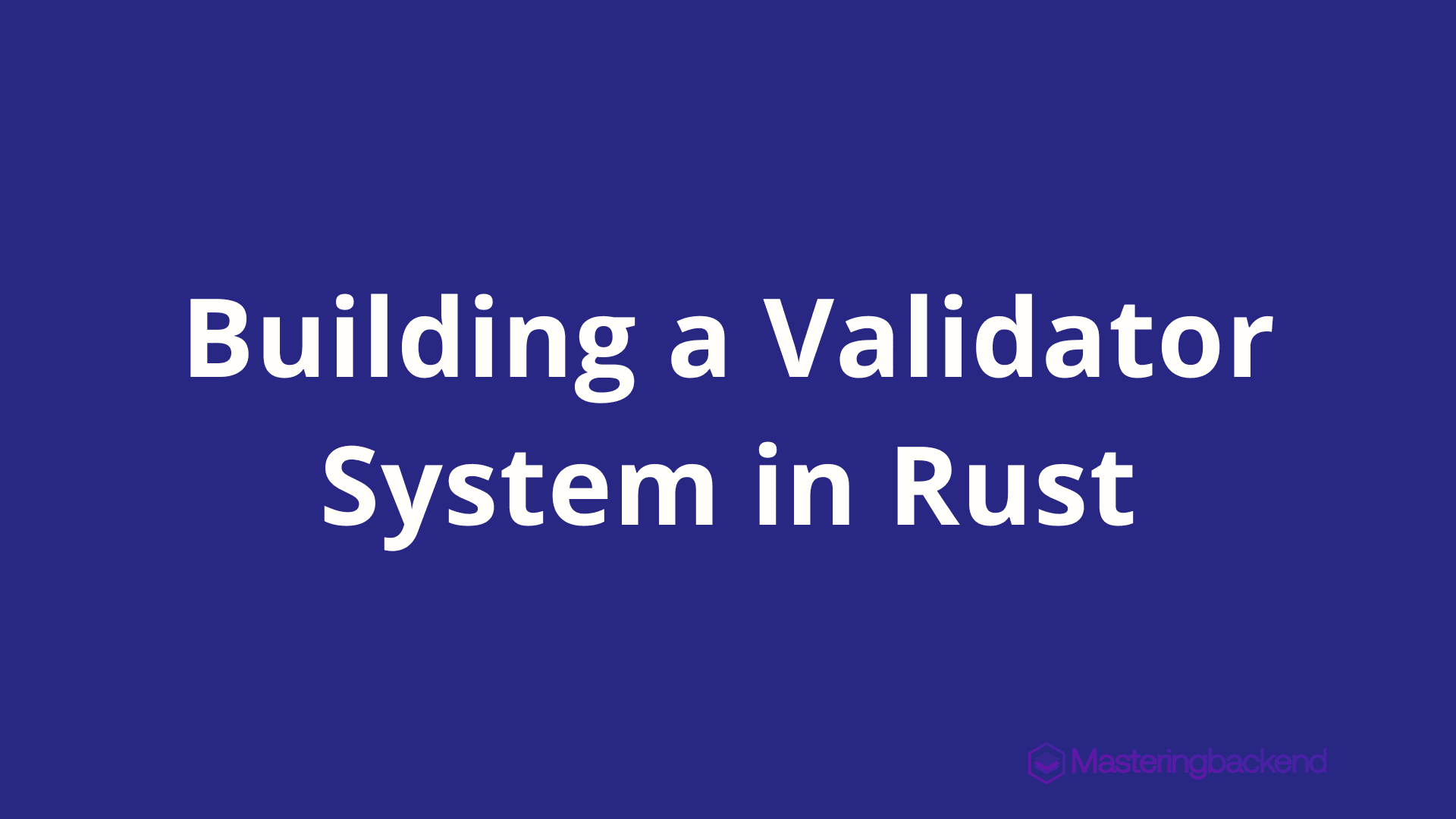 Building a Validator System in Rust