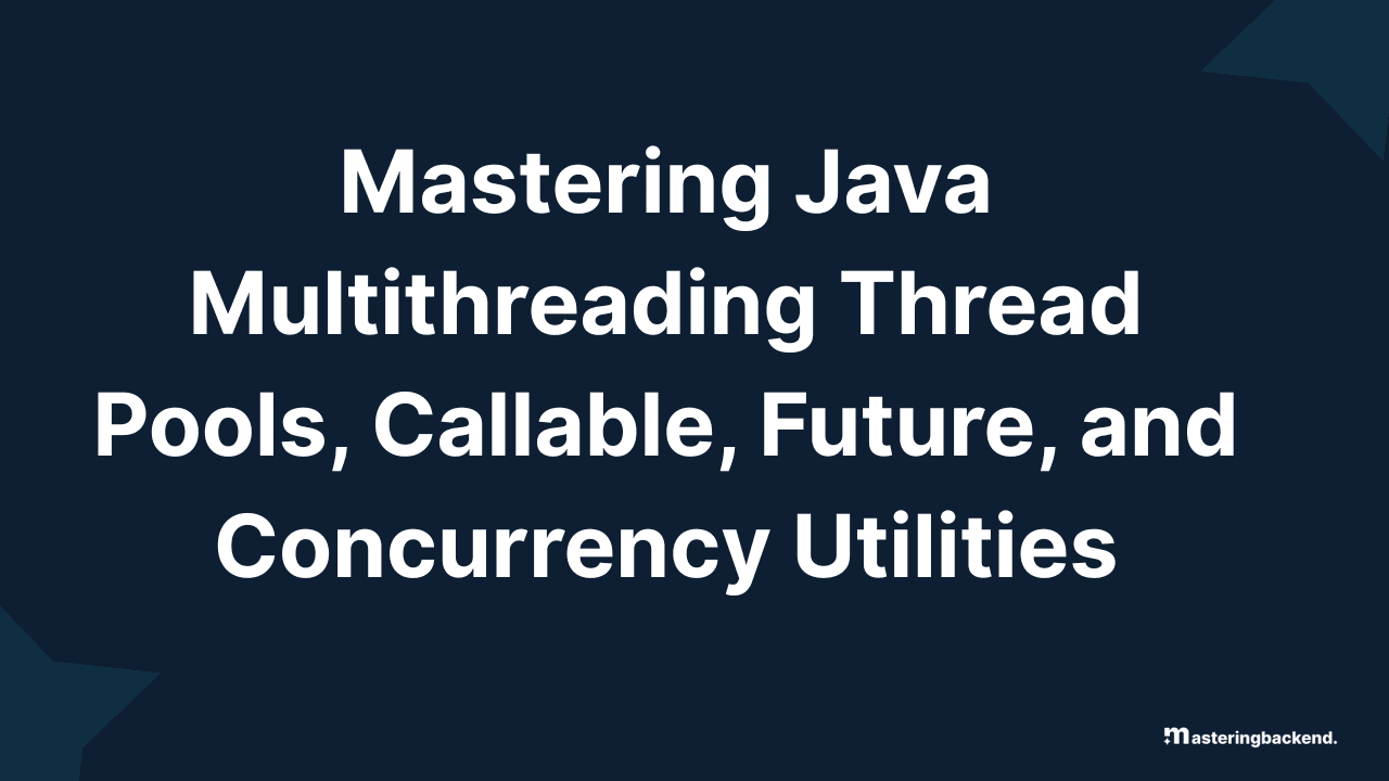 Mastering Java Multithreading Thread Pools, Callable, Future, and Concurrency Utilities