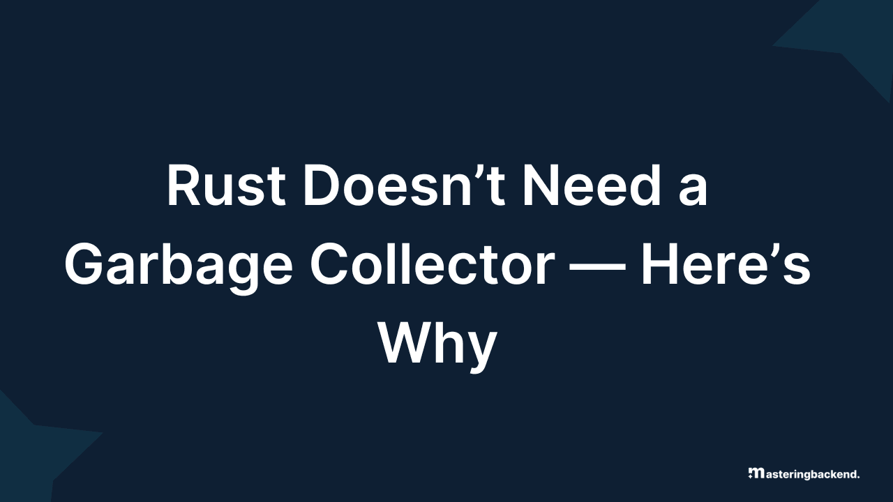 Rust Doesn’t Need a Garbage Collector — Here’s Why