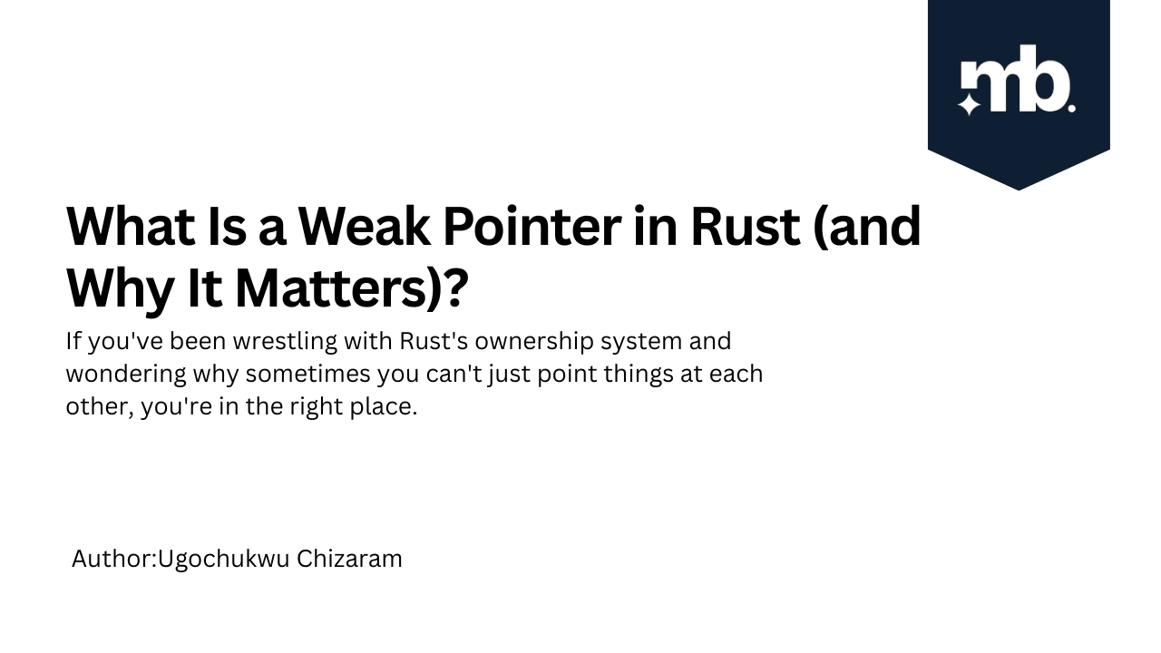 What Is a Weak Pointer in Rust (and Why It Matters)?