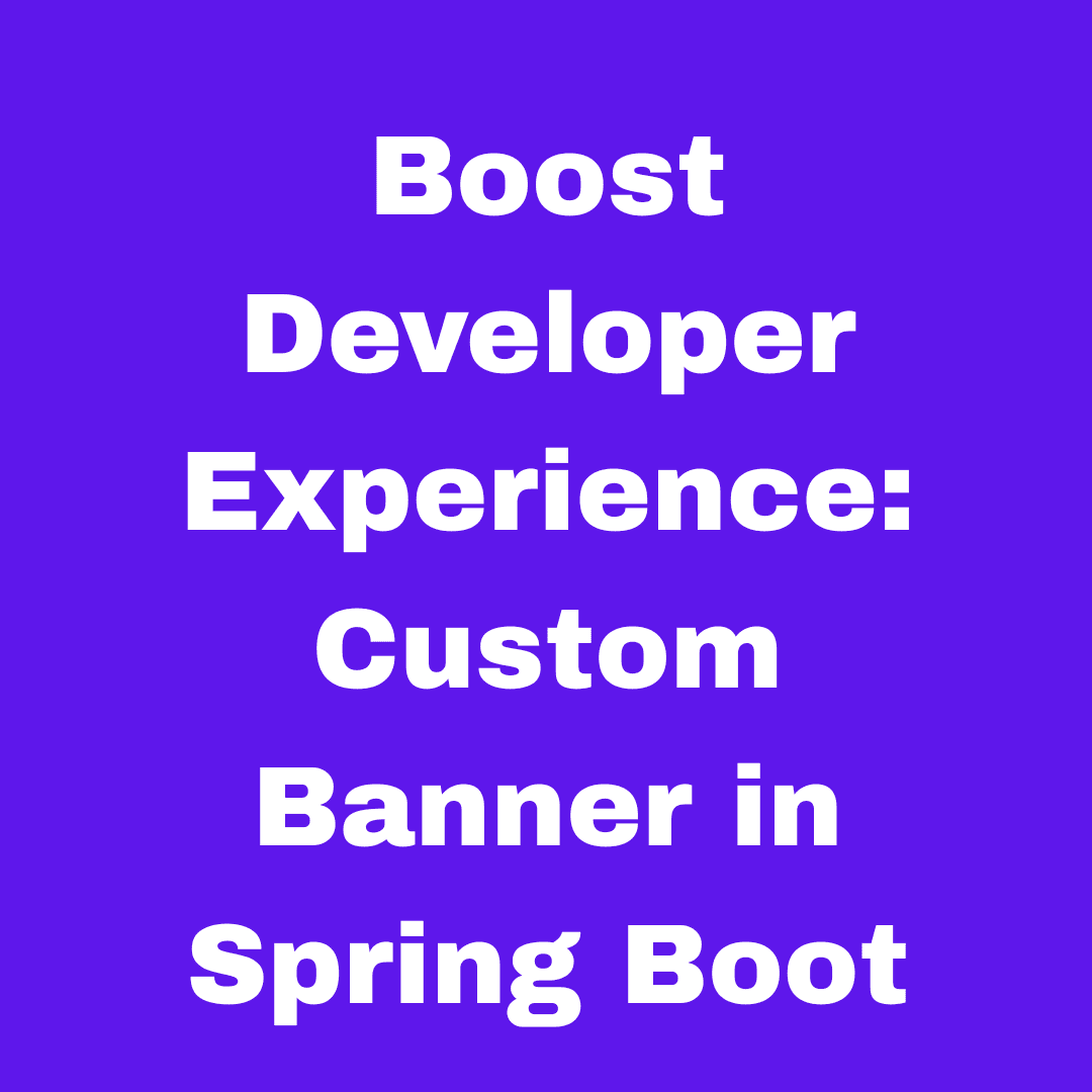 Boost Developer Experience: Custom Banner in Spring Boot